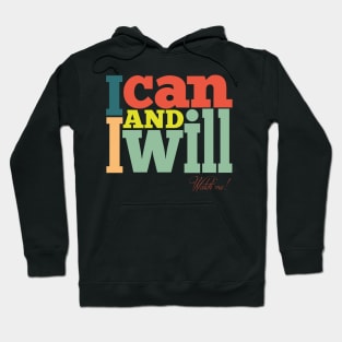 I Can and I Will. Watch Me! Hoodie